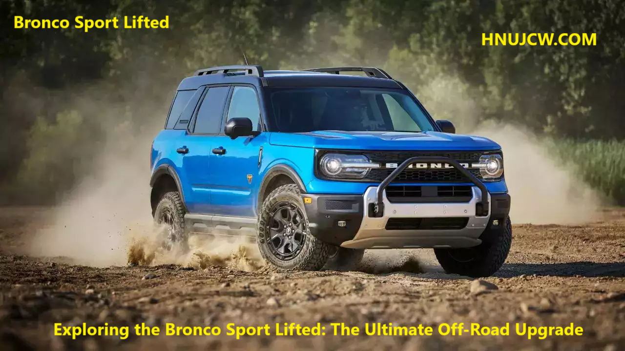 Exploring the Bronco Sport Lifted: The Ultimate Off-Road Upgrade