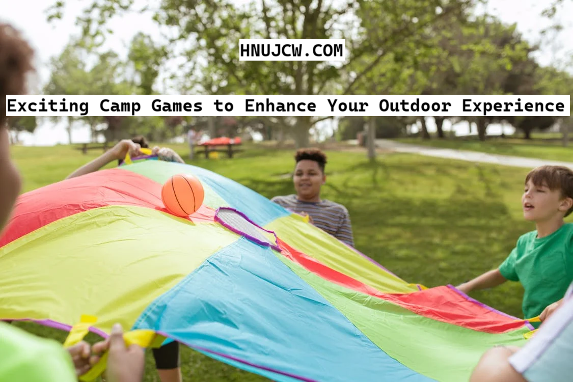 Exciting Camp Games to Enhance Your Outdoor Experience